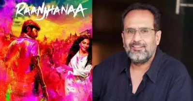 ക്ലൈമാക്‌സ് മാറ്റി റീ റിലീസ് ചെയ്തത് ഏറ്റവും വലിയ ചതി, എനിക്ക് അറിവില്ലാത്ത കാര്യം: രാഞ്ഛന സംവിധായകന്‍ ആനന്ദ് എല്‍. റായ്